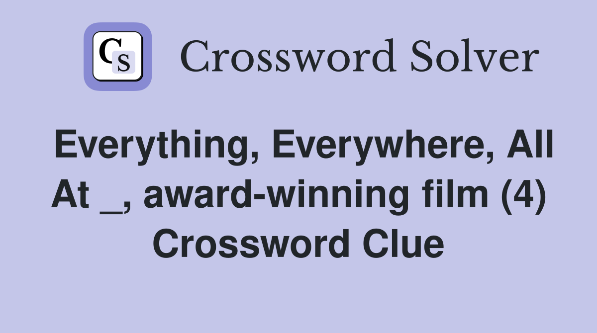 Everything, Everywhere, All At _, award-winning film (4) Crossword Clue