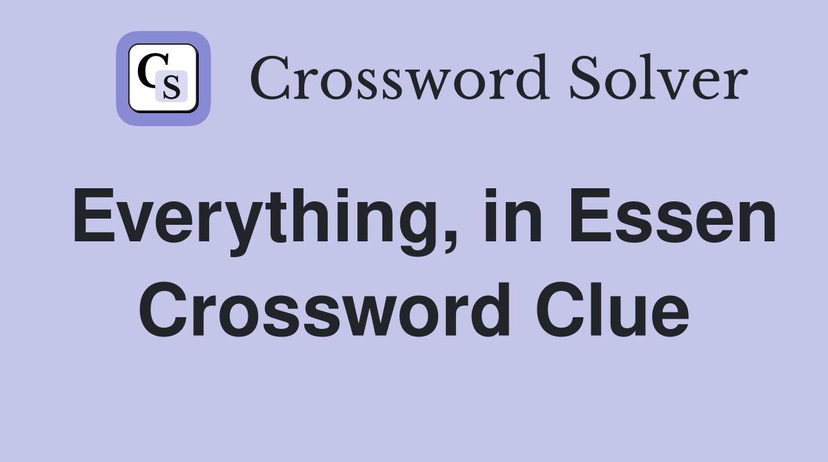 Everything, in Essen Crossword Clue