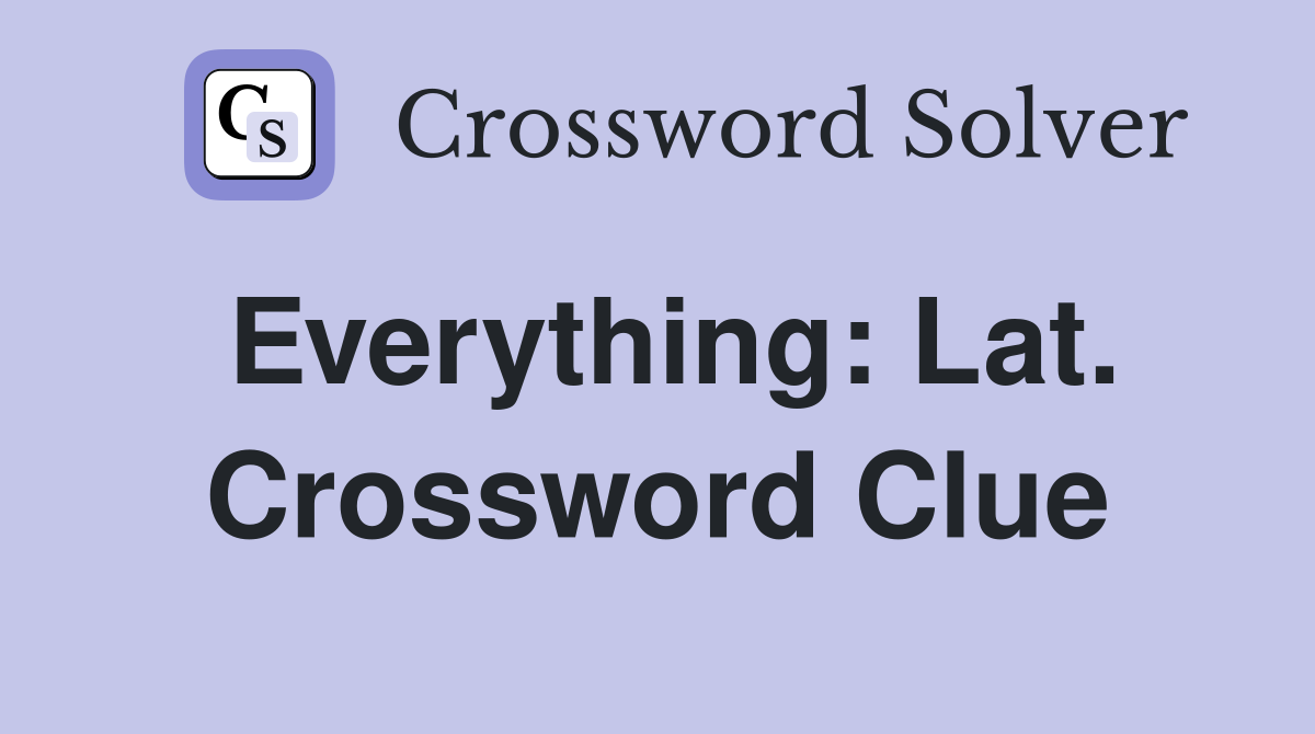 Everything: Lat. Crossword Clue
