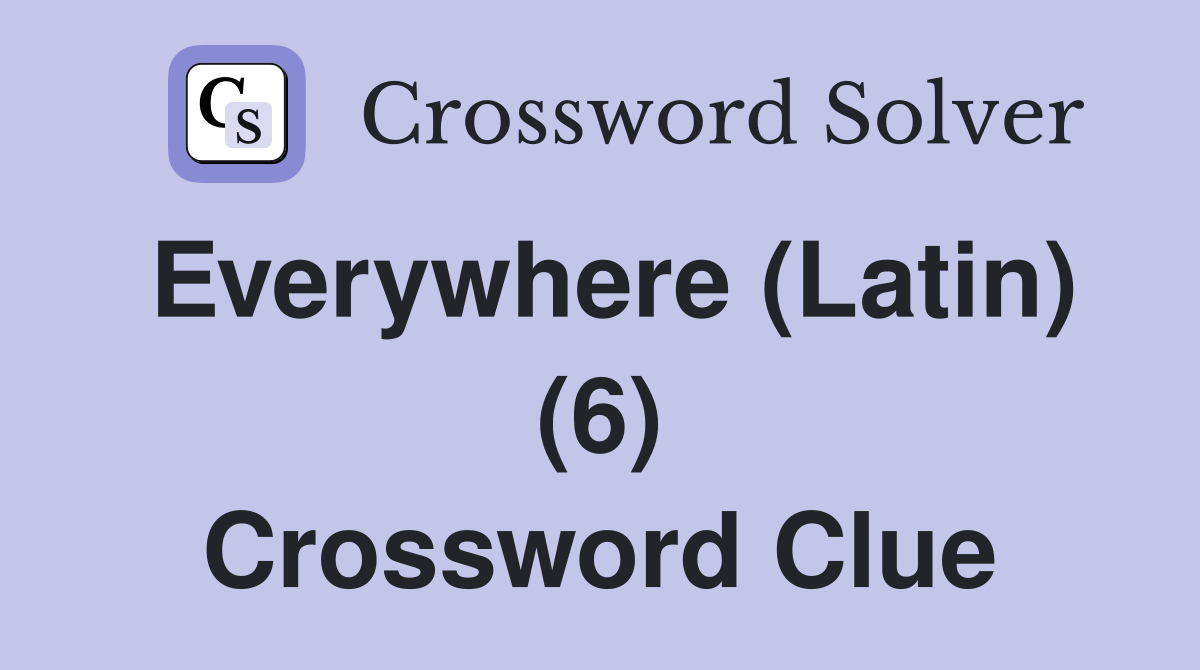 Everywhere (Latin) (6) Crossword Clue