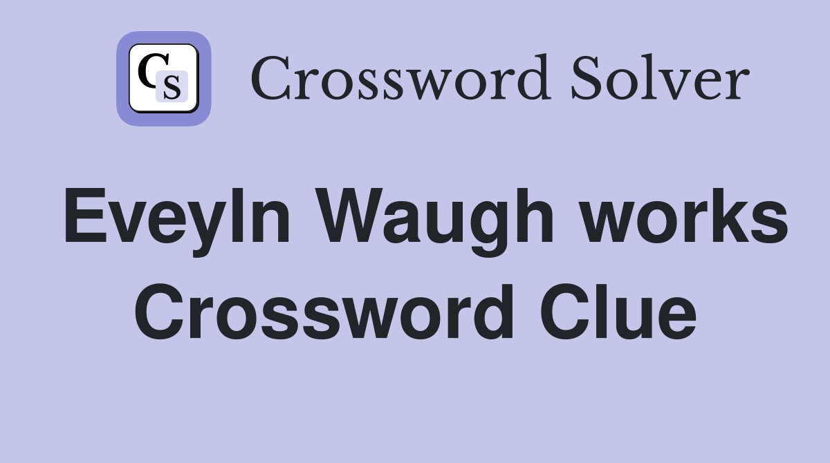Eveyln Waugh works Crossword Clue