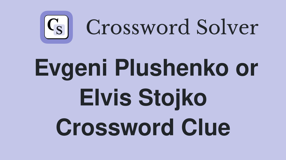 Evgeni Plushenko or Elvis Stojko Crossword Clue