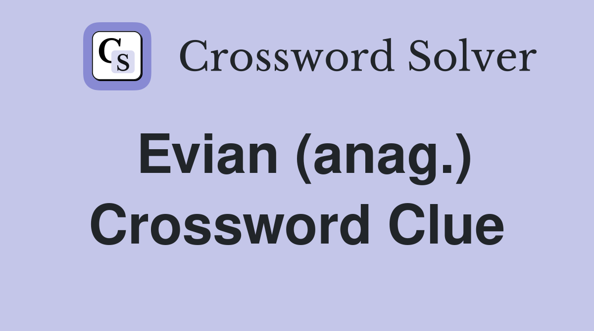 Evian (anag.) Crossword Clue