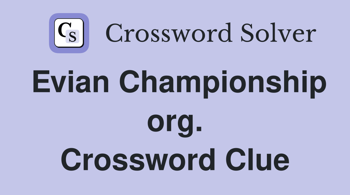 Evian Championship org. Crossword Clue