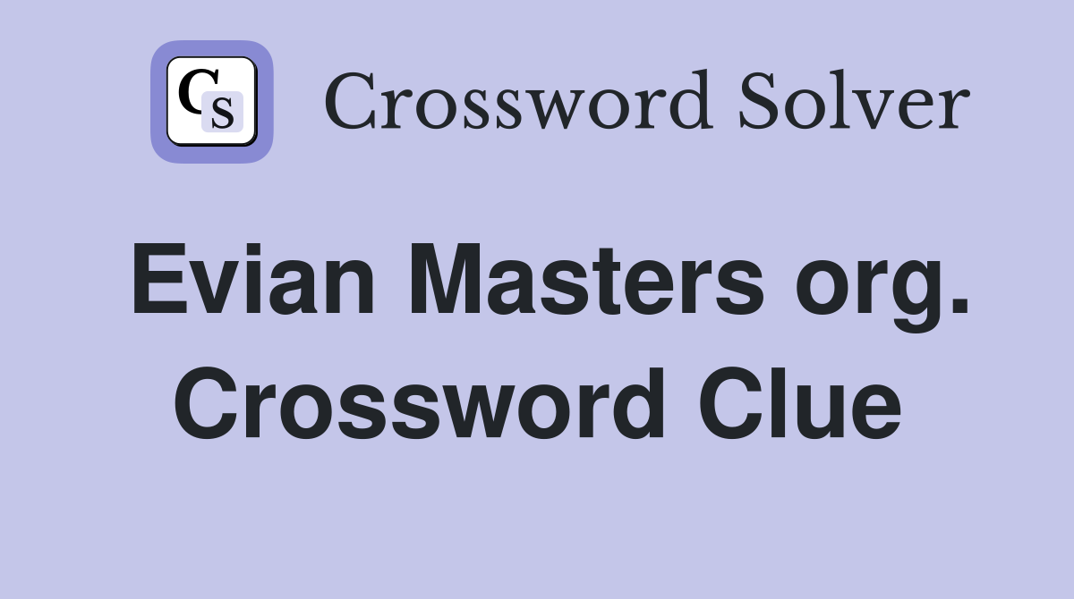 Evian Masters org. Crossword Clue