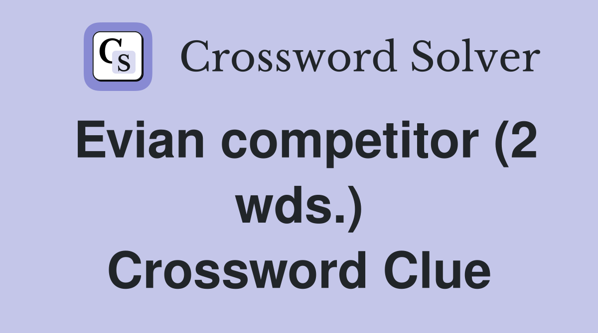 Evian competitor (2 wds.) Crossword Clue