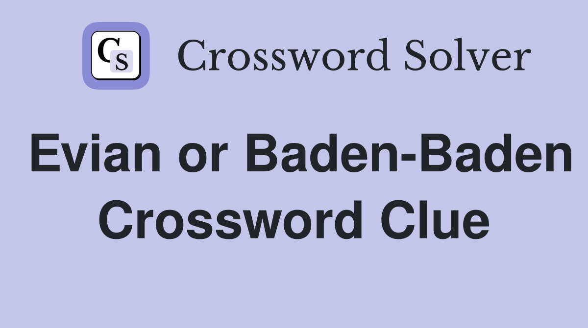 Evian or Baden-Baden Crossword Clue