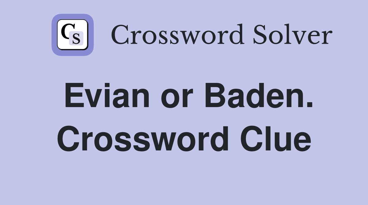 Evian or Baden. Crossword Clue