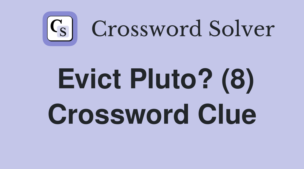 Evict Pluto? (8) Crossword Clue