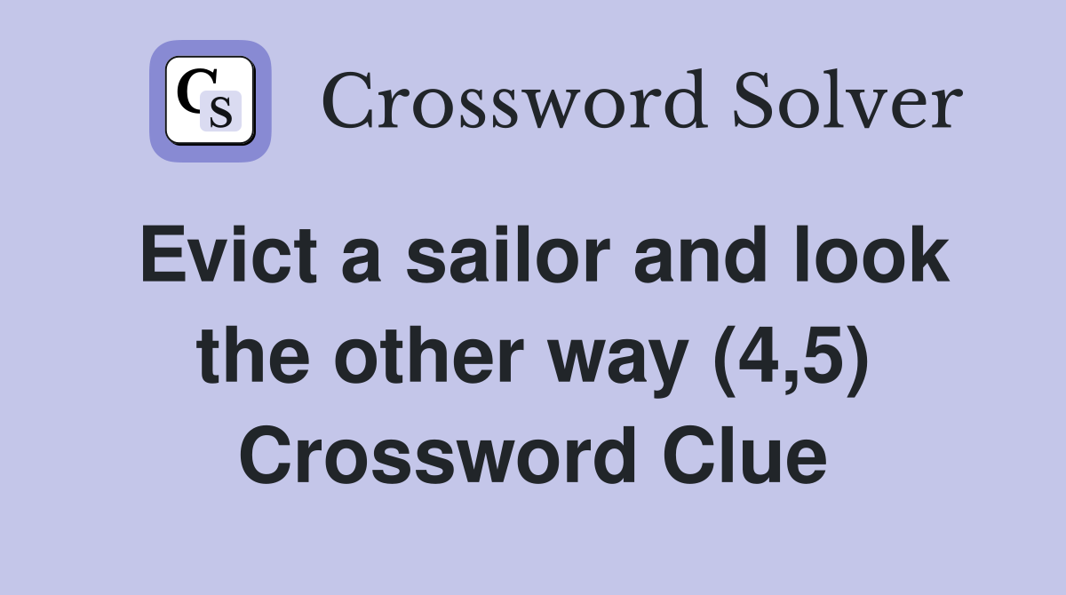 Evict a sailor and look the other way (4,5) Crossword Clue