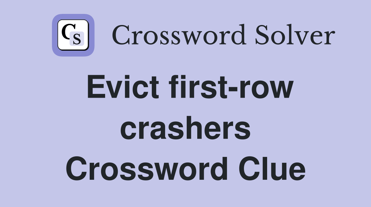 Evict first-row crashers Crossword Clue