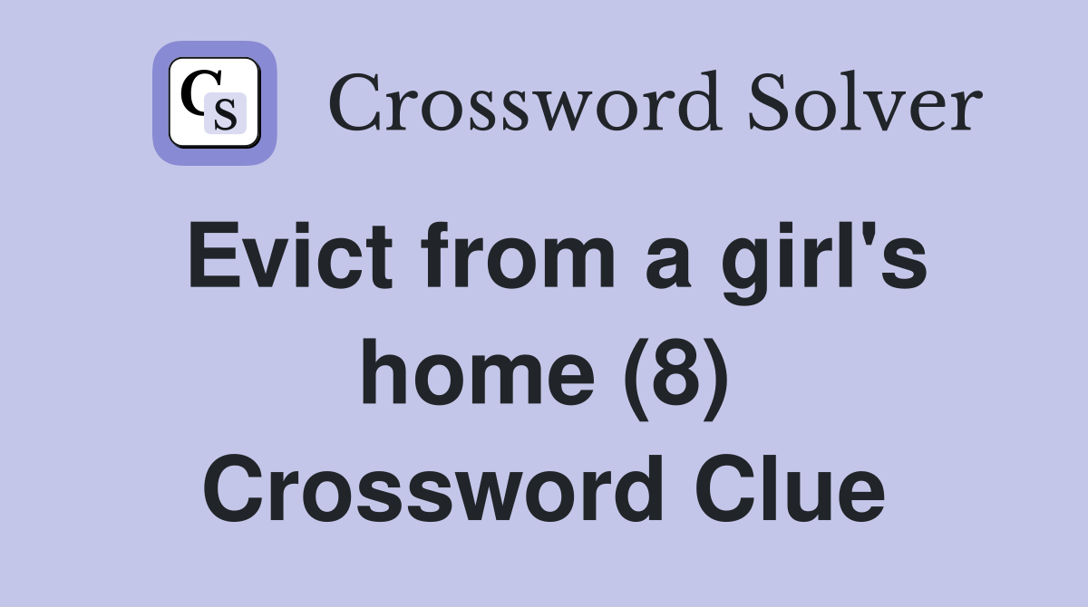 Evict from a girl's home (8) Crossword Clue