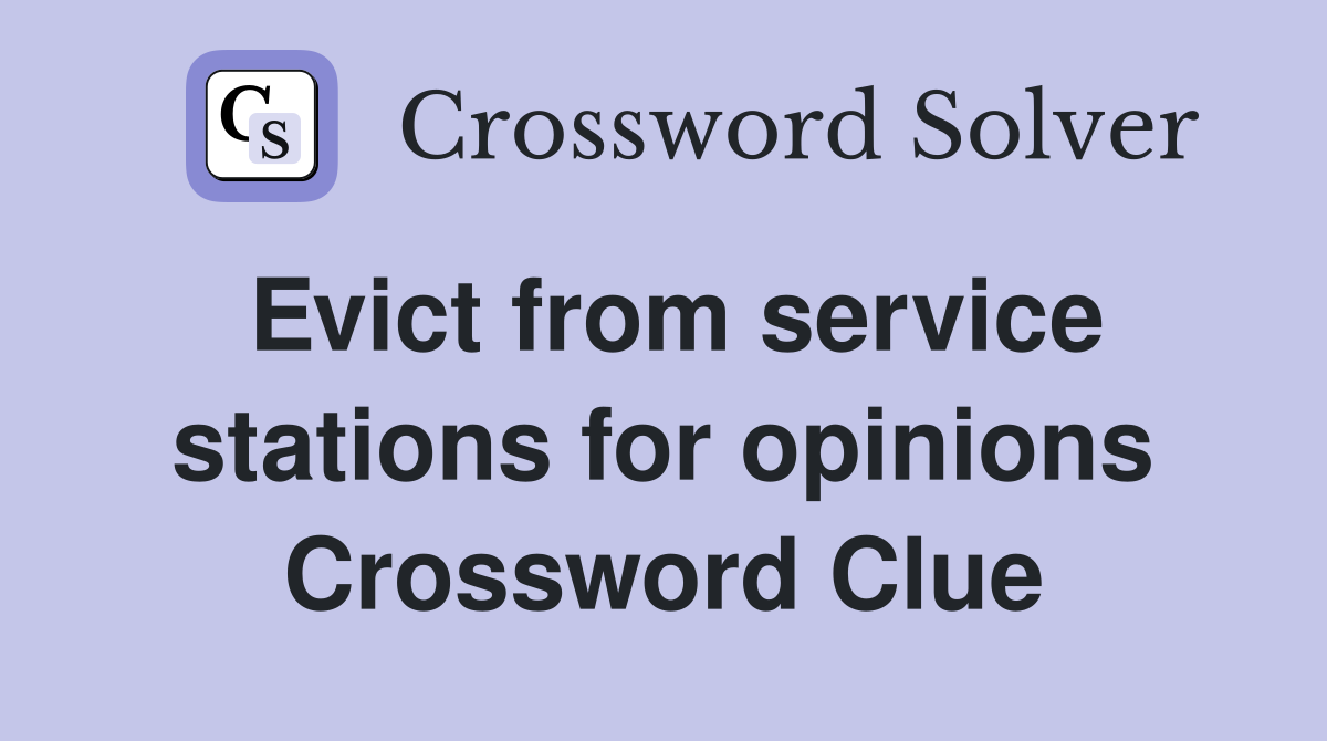 Evict from service stations for opinions Crossword Clue