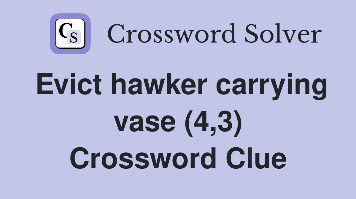 Evict hawker carrying vase (4,3) Crossword Clue