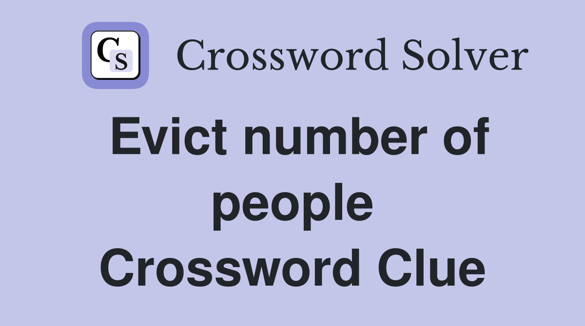 Evict number of people Crossword Clue