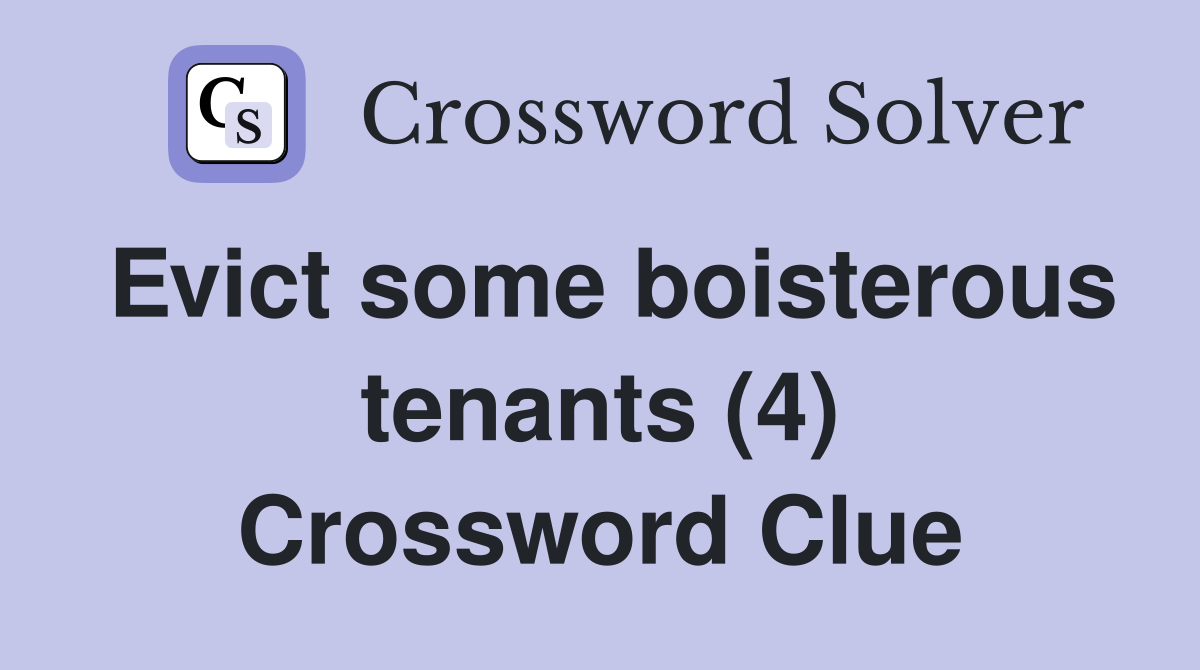 Evict some boisterous tenants (4) Crossword Clue