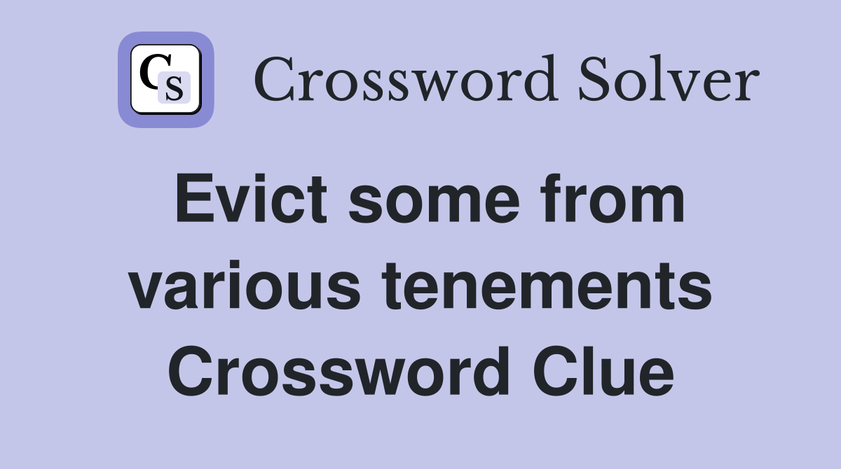 Evict some from various tenements Crossword Clue