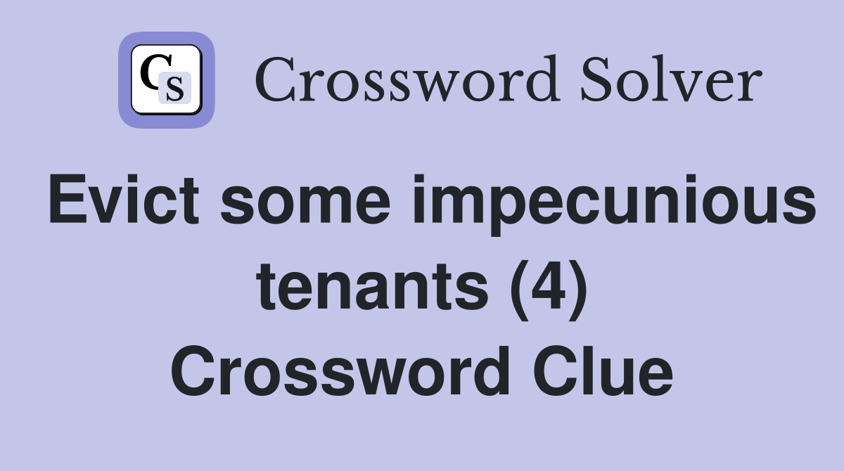 Evict some impecunious tenants (4) Crossword Clue