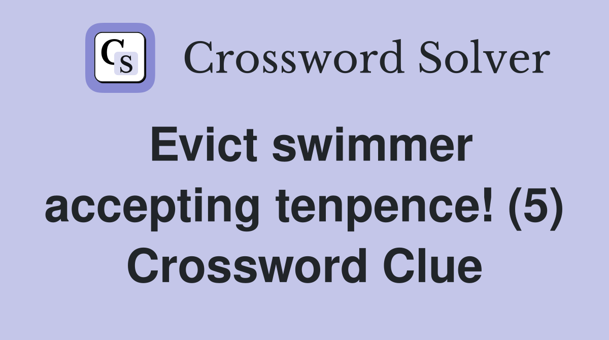 Evict swimmer accepting tenpence! (5) Crossword Clue