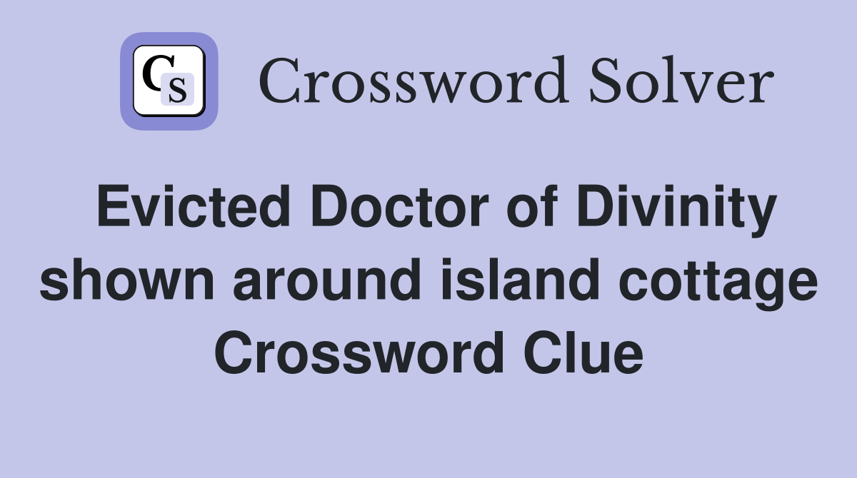Evicted Doctor of Divinity shown around island cottage Crossword Clue