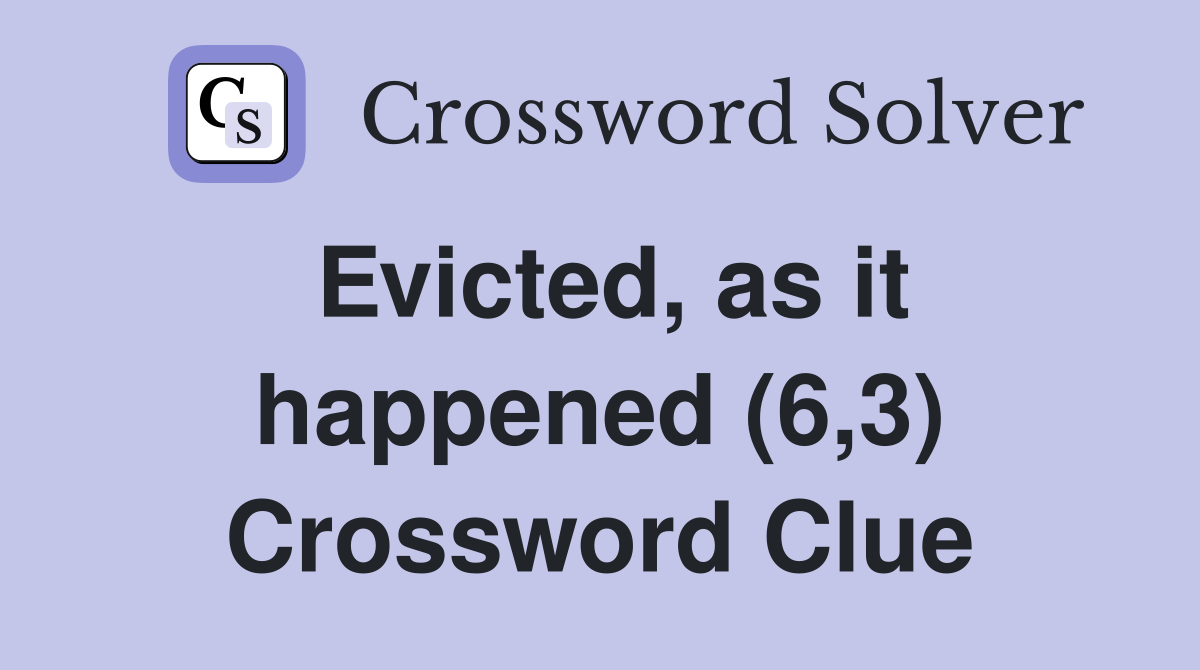 Evicted, as it happened (6,3) Crossword Clue