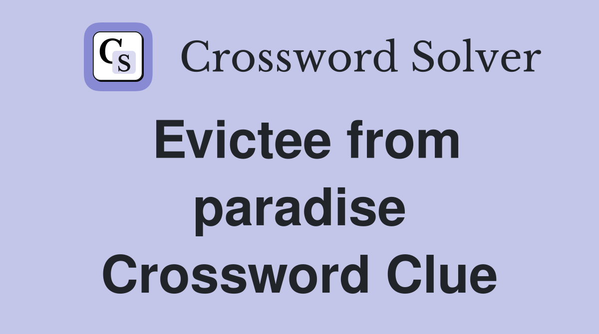 Evictee from paradise Crossword Clue