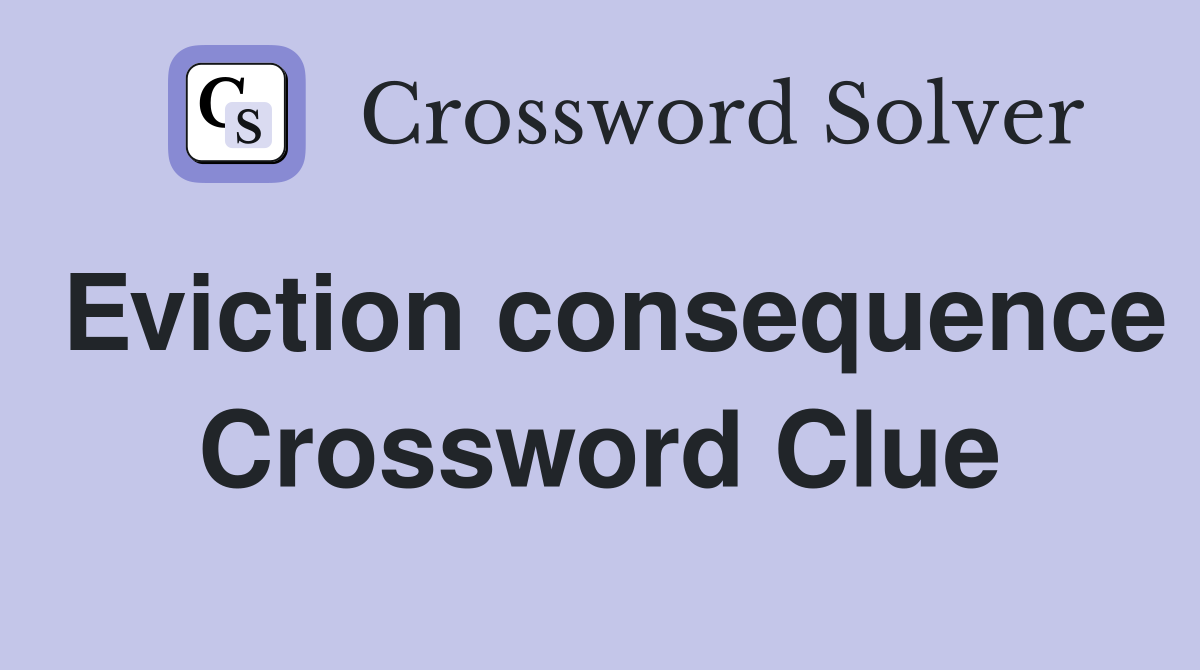 Eviction consequence Crossword Clue