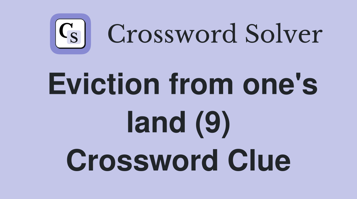 Eviction from one's land (9) Crossword Clue