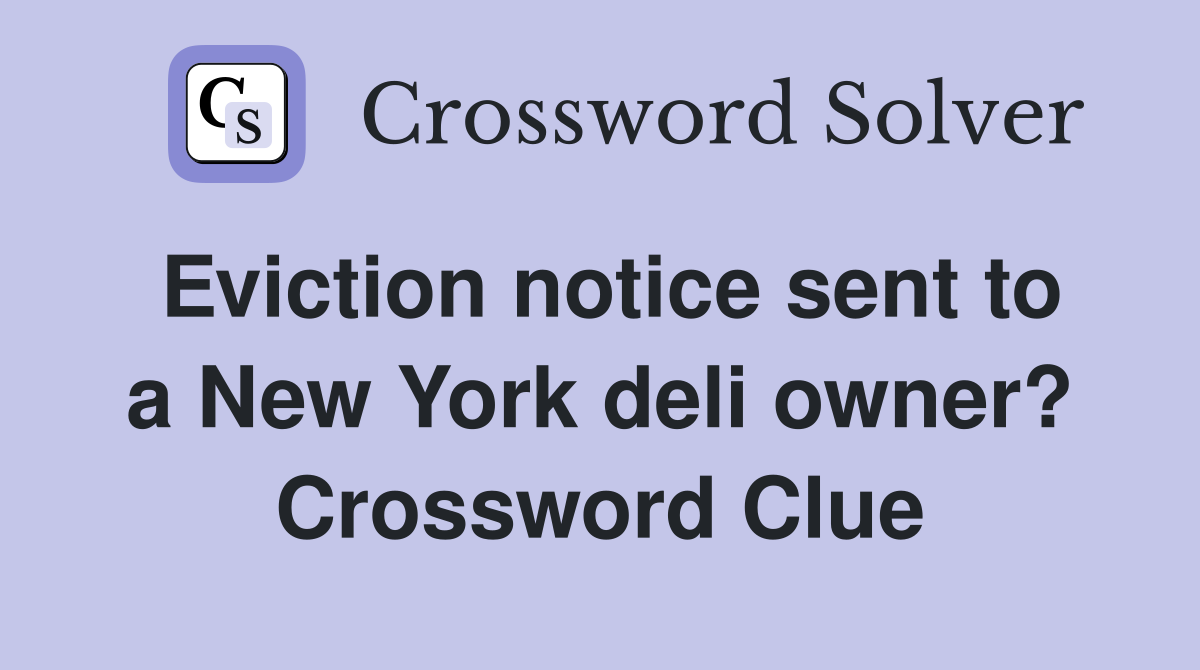 Eviction notice sent to a New York deli owner? Crossword Clue