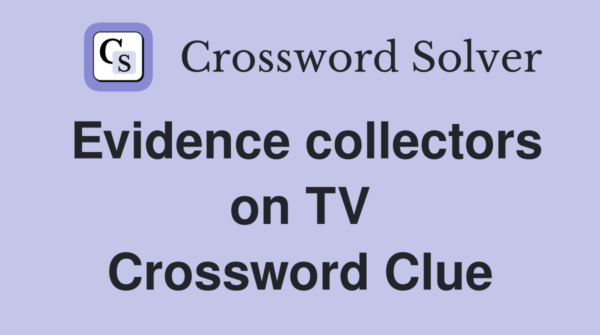 Evidence collectors on TV Crossword Clue