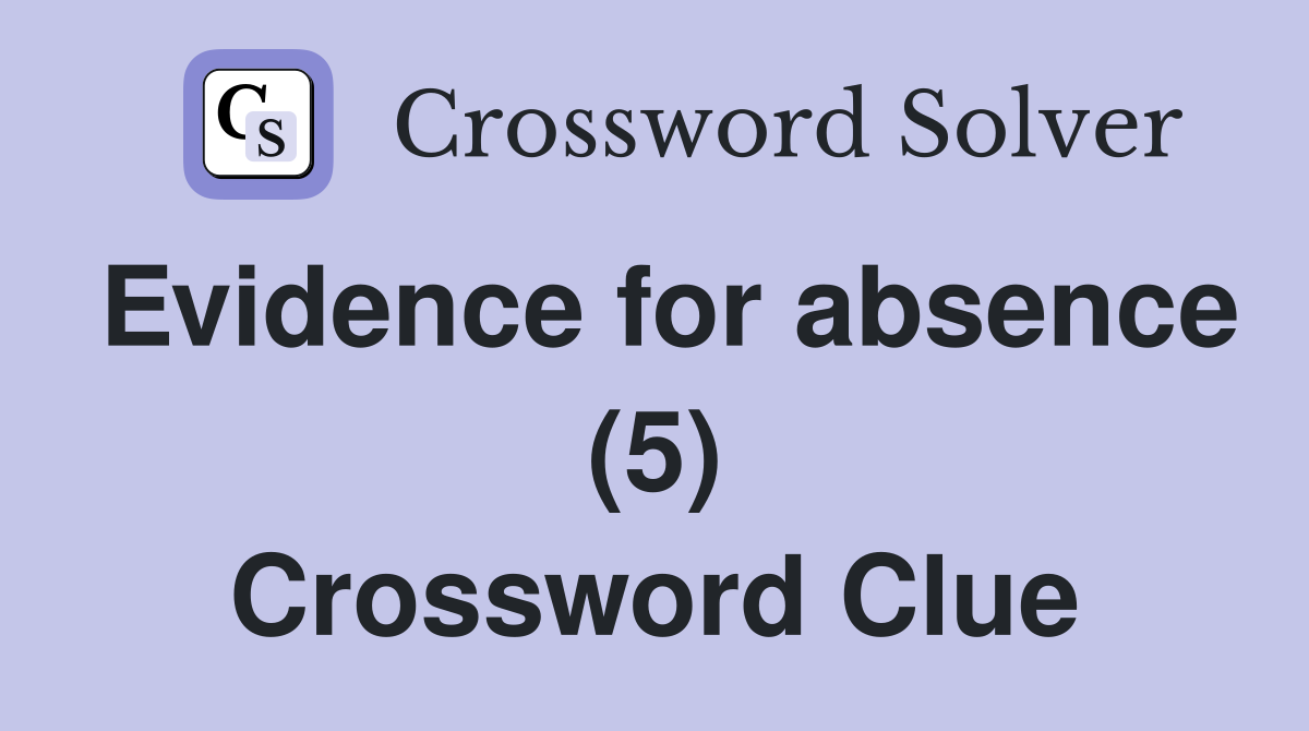 Evidence for absence (5) Crossword Clue