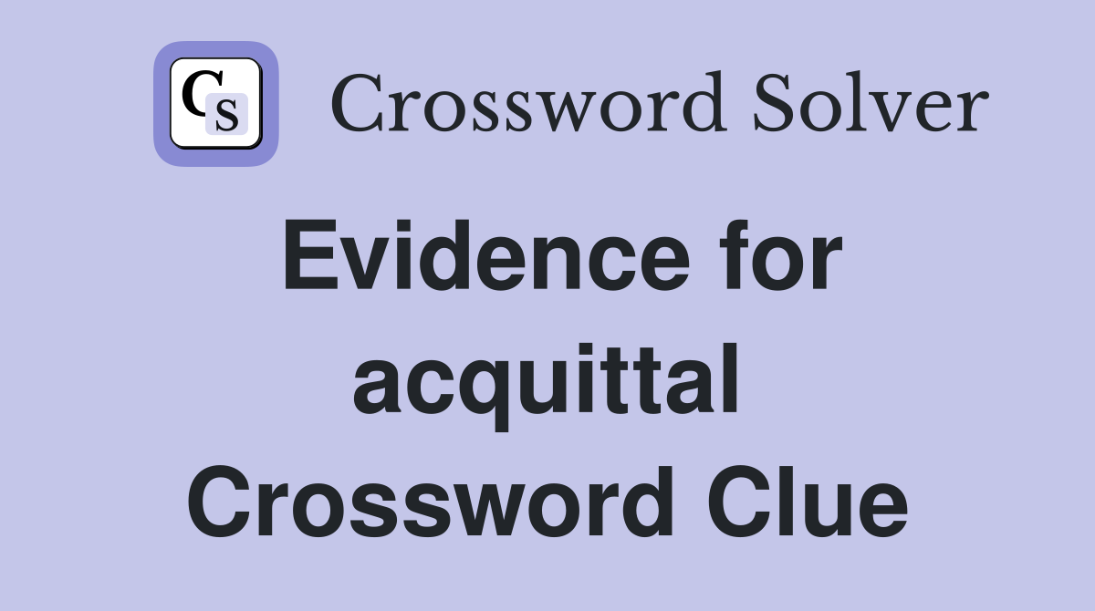 Evidence for acquittal Crossword Clue