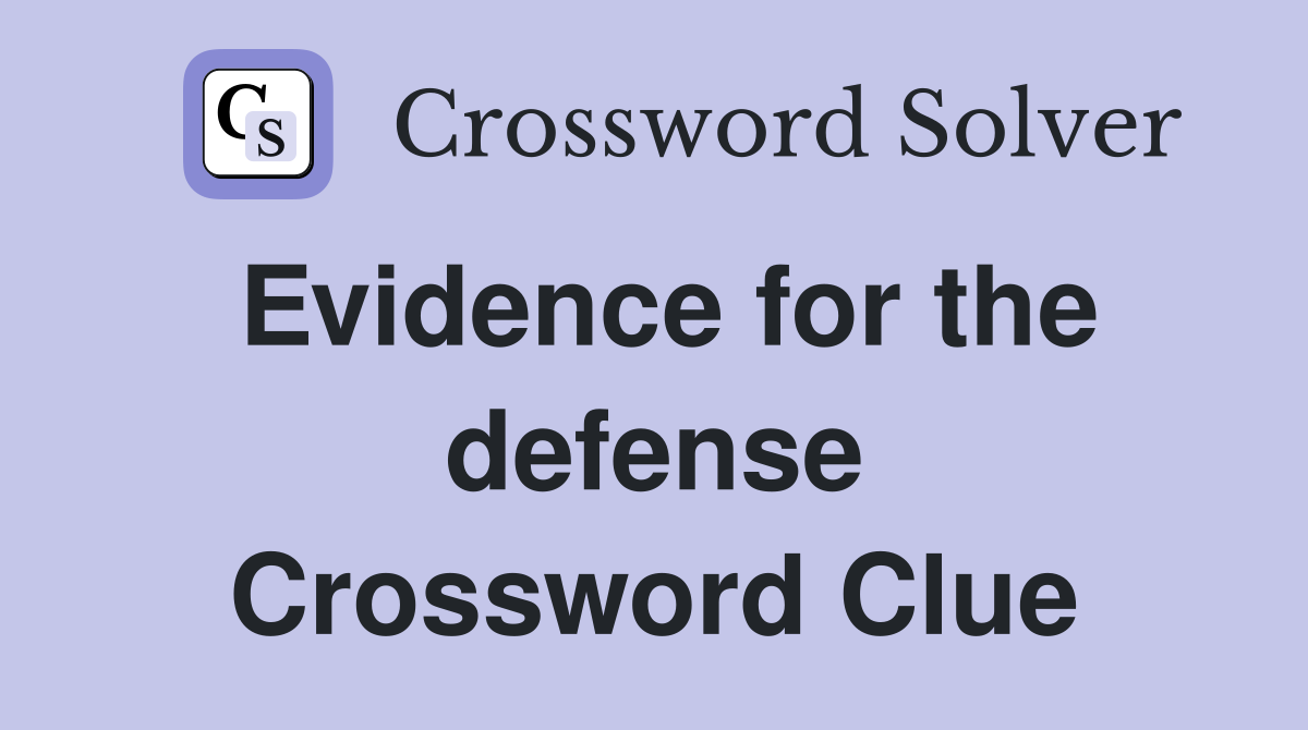 Evidence for the defense Crossword Clue