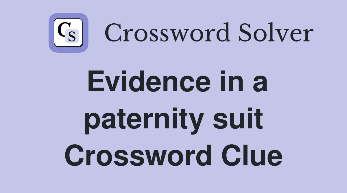 Evidence in a paternity suit Crossword Clue