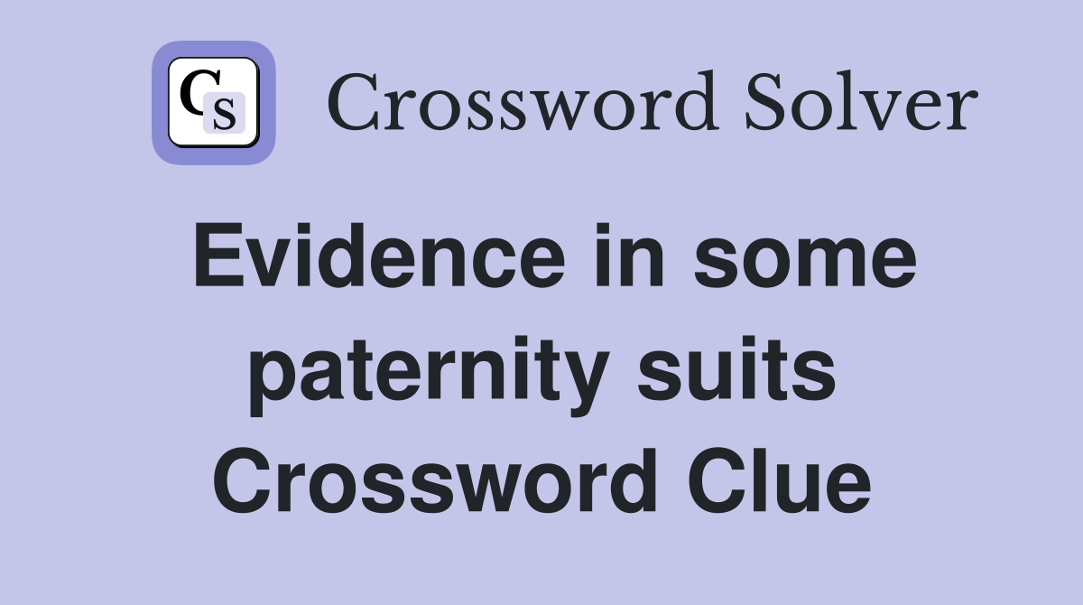Evidence in some paternity suits Crossword Clue