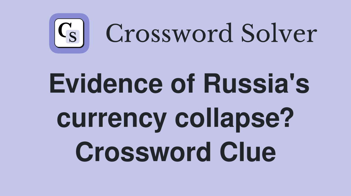 Evidence of Russia's currency collapse? Crossword Clue