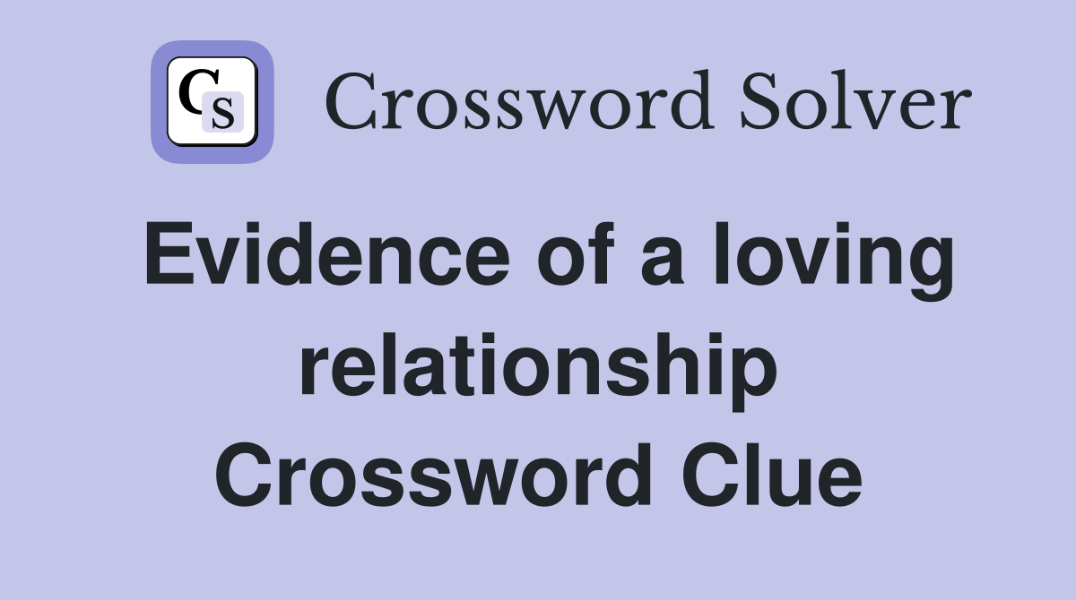 Evidence of a loving relationship Crossword Clue