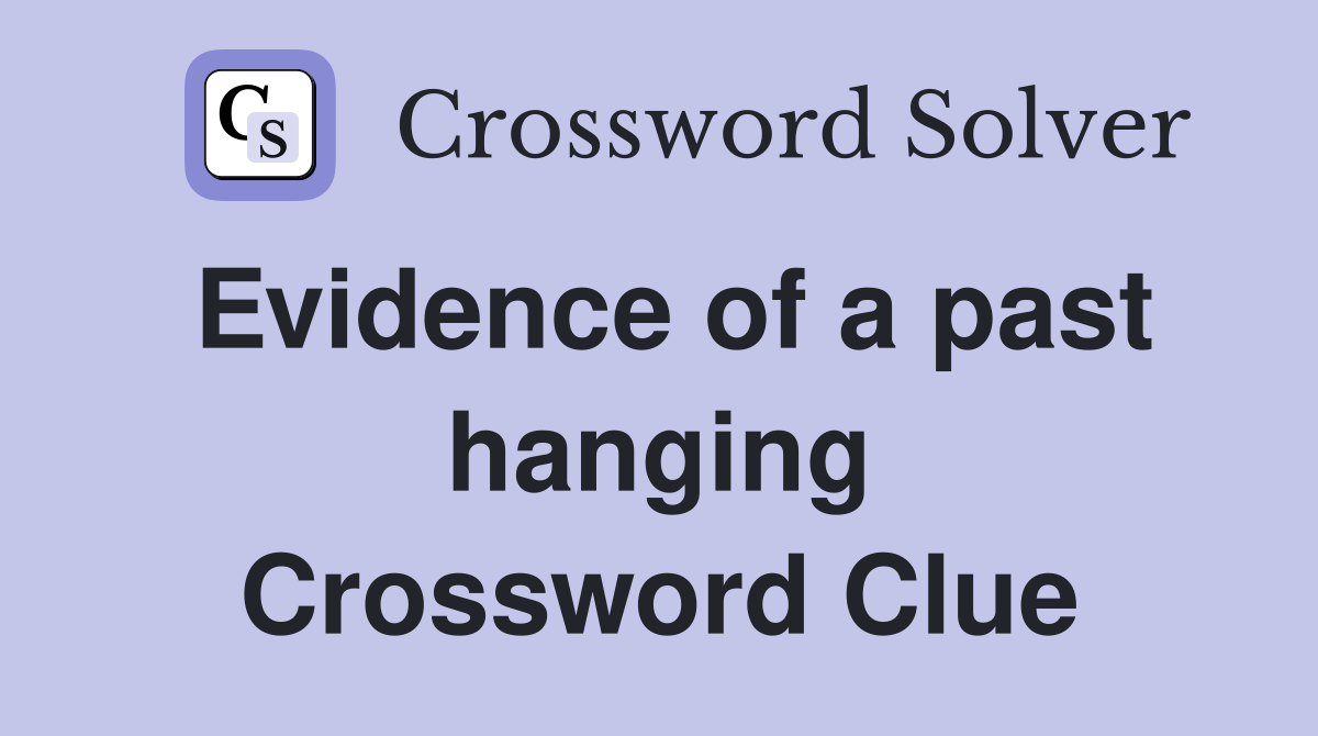 Evidence of a past hanging Crossword Clue
