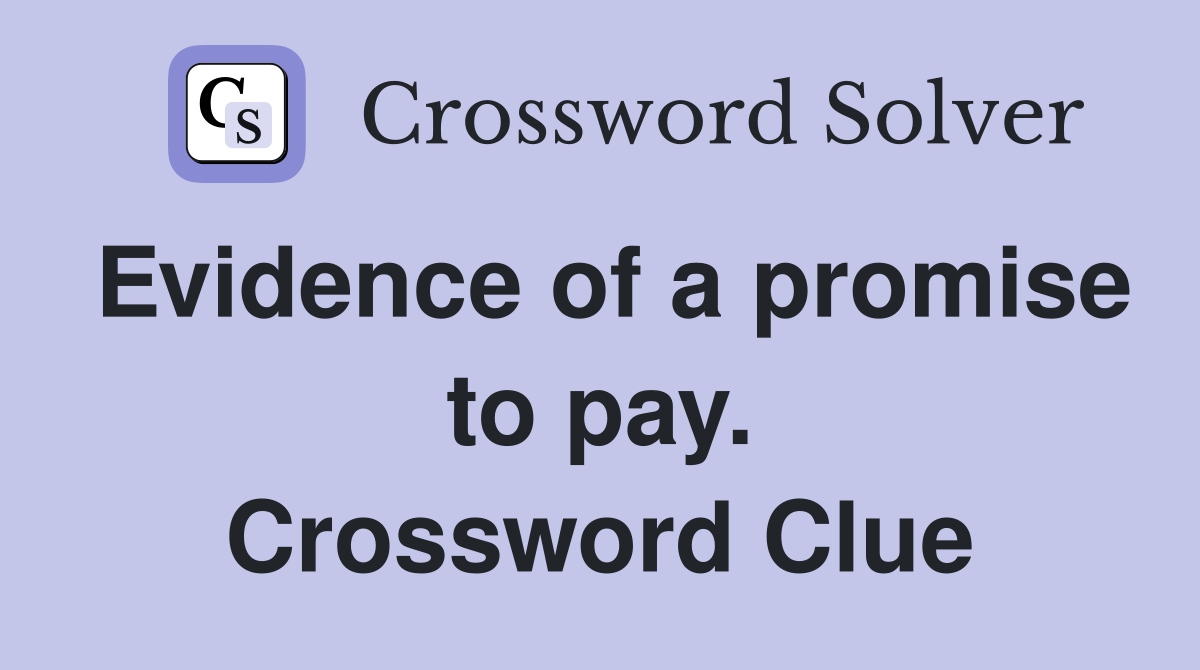 Evidence of a promise to pay. Crossword Clue