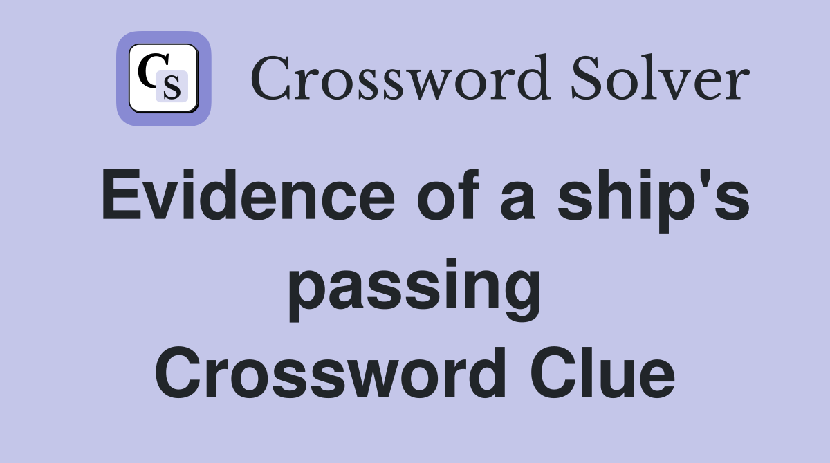 Evidence of a ship's passing Crossword Clue