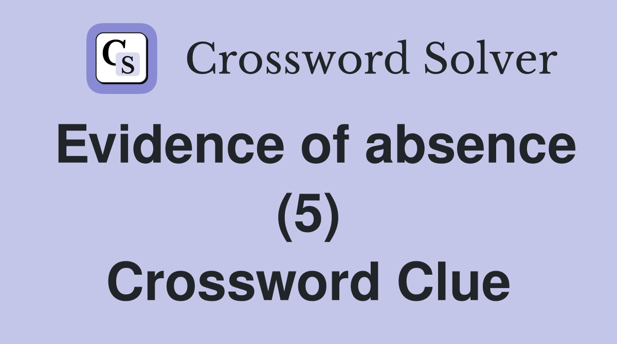 Evidence of absence (5) Crossword Clue