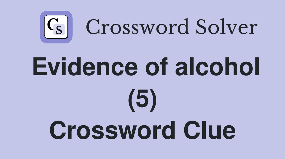 Evidence of alcohol (5) Crossword Clue
