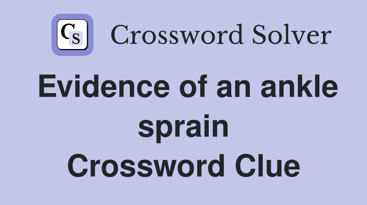 Evidence of an ankle sprain Crossword Clue