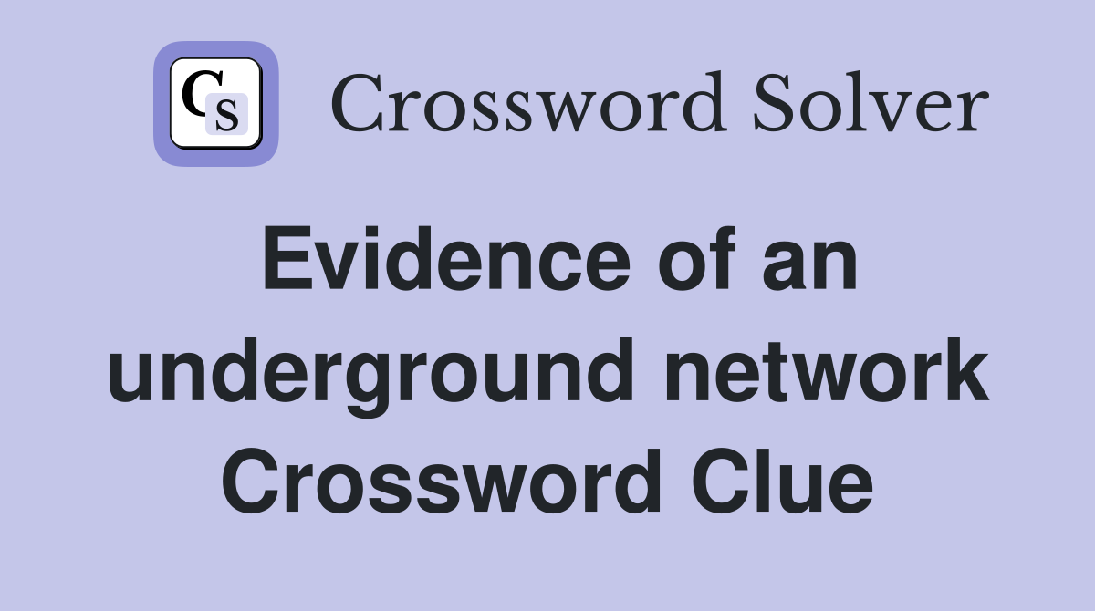 Evidence of an underground network Crossword Clue