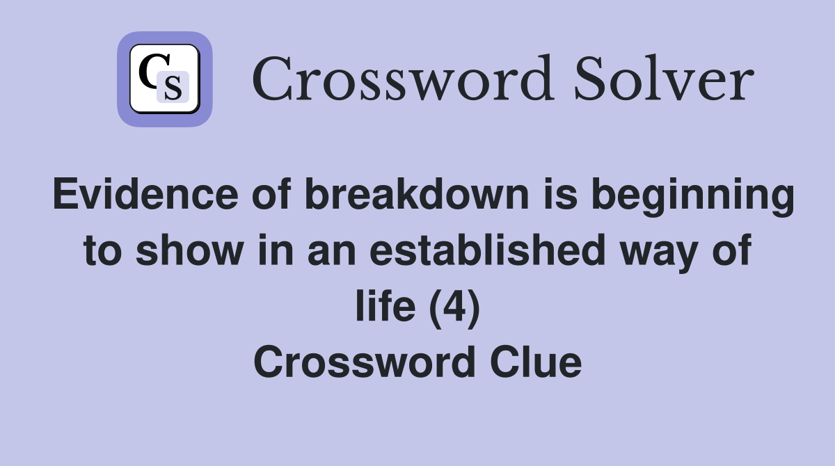 Evidence of breakdown is beginning to show in an established way of life (4) Crossword Clue