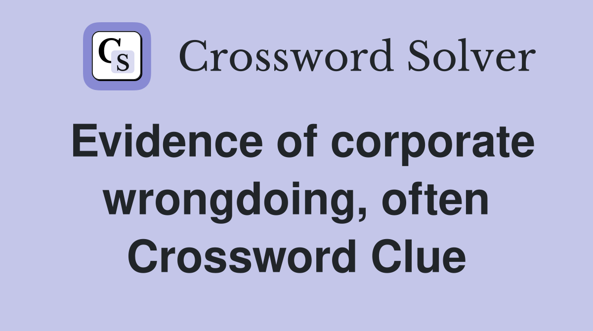 Evidence of corporate wrongdoing, often Crossword Clue