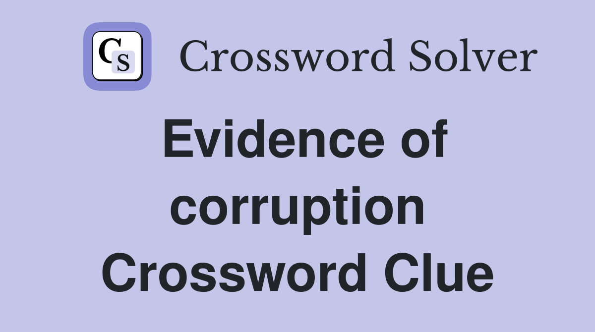 Evidence of corruption Crossword Clue