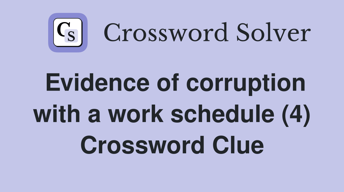 Evidence of corruption with a work schedule (4) Crossword Clue