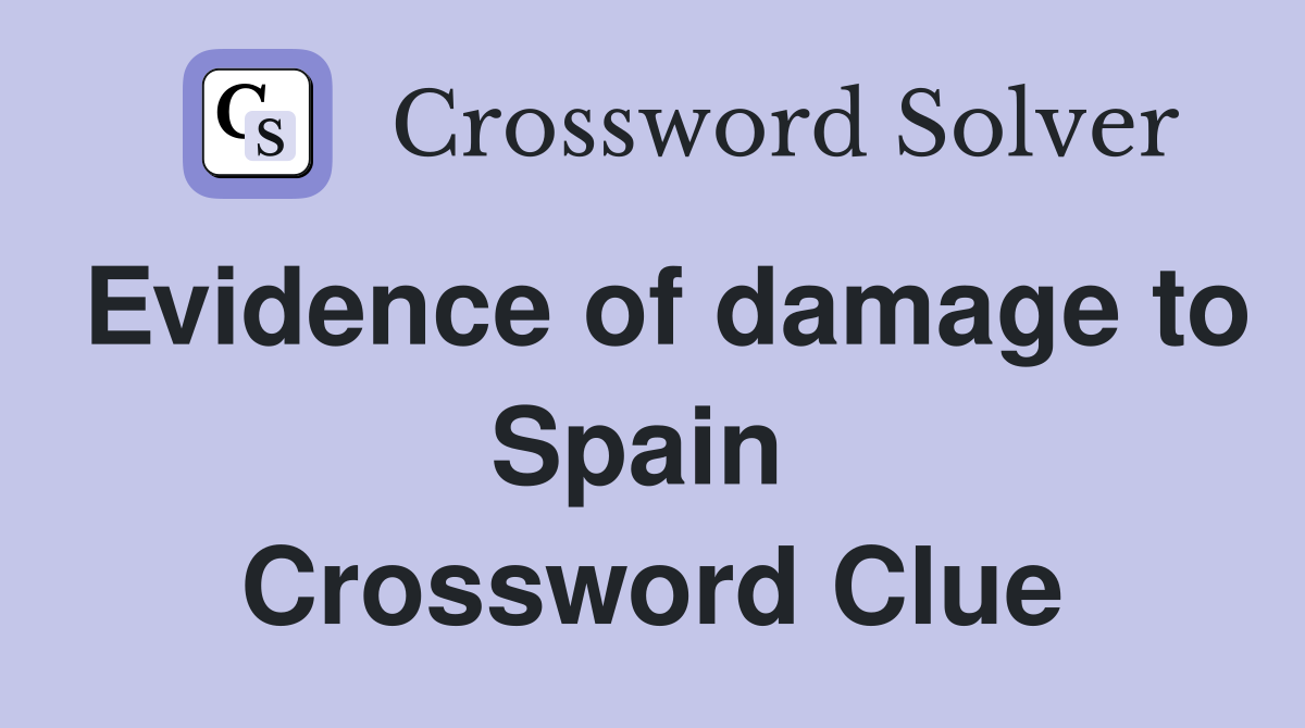 Evidence of damage to Spain  Crossword Clue