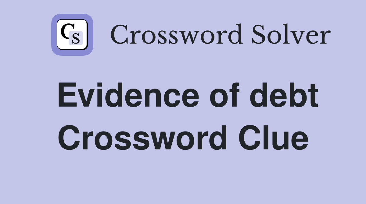 Evidence of debt Crossword Clue